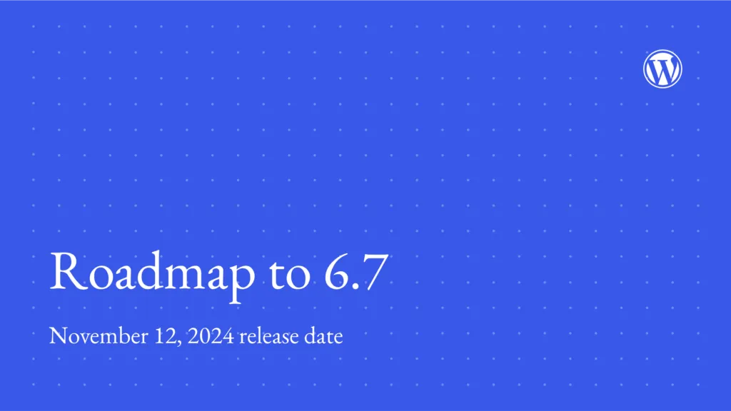 Roadmap to WordPress 6.7